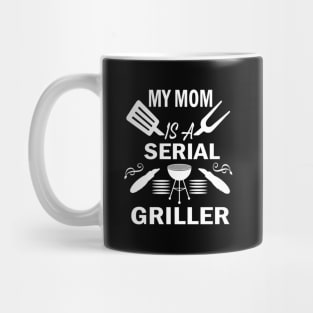 My Mom Is A Serial Griller Mug